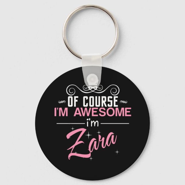Of Course I'm Awesome I'm Zara name Key Ring (Front)