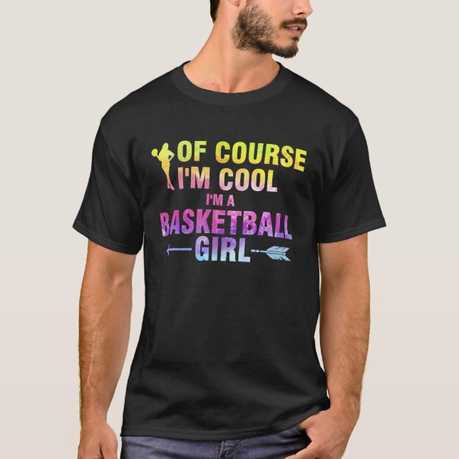 of course I'm cool I'm a basketball girl basketbal T-Shirt (Front)
