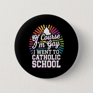 Of Course Im Gay I Went To Catholic School 6 Cm Round Badge