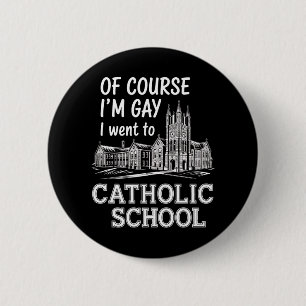 Of Course I'm Gay I Went to Catholic School Funny 6 Cm Round Badge