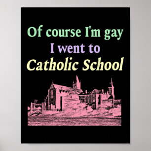 Of Course Im Gay I Went To Catholic School Lgbt De Poster