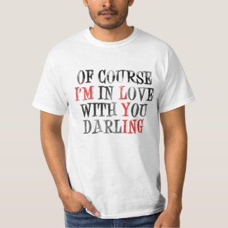 Of Course I'm In Love With Your Darling T-Shirt