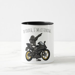 Of Course, I'm Listening... Funny Motorcycle Mug