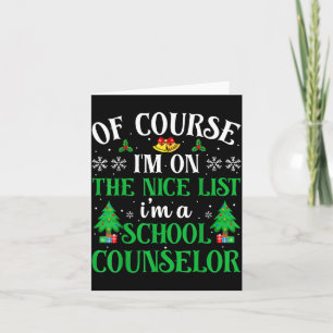Of Course I'm On Nice List I'm A School Counsellor Card