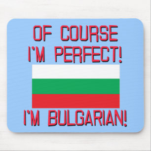 Of Course I'm Perfect, I'm Bulgarian! Mouse Pad