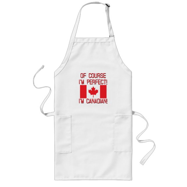 Of Course I'm Perfect, I'm Canadian! Long Apron (Front)