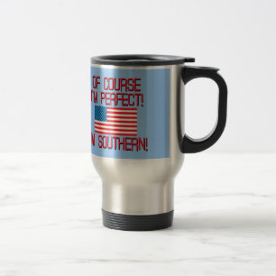 Of Course I'm Perfect, I'm Southern! Travel Mug