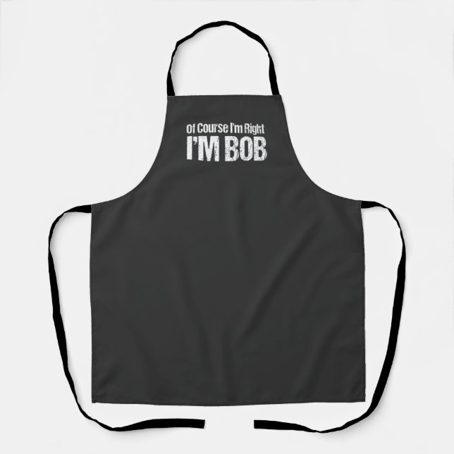 Of Course I'm Right Im Bob Funny Dad Robert BBQ Apron (Front)