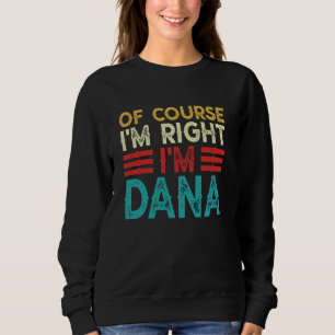 OF COURSE I'M RIGHT I'M Dana Shirt Funny Christmas