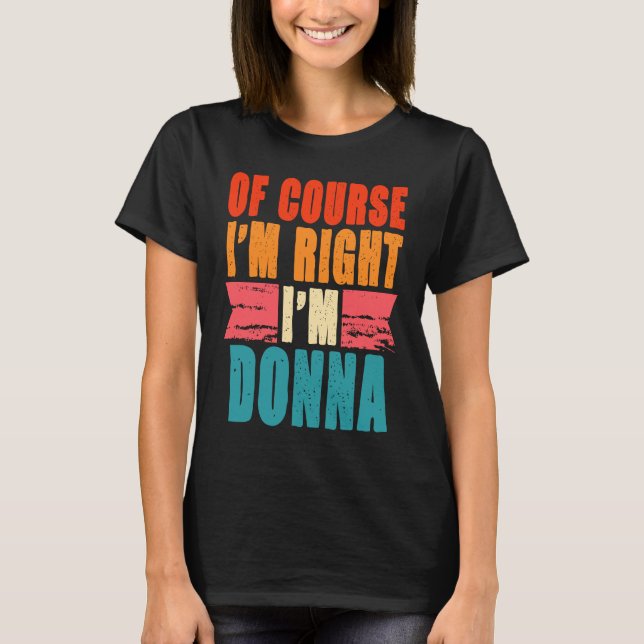 Of Course I'm Right I'm Donna T-Shirt (Front)