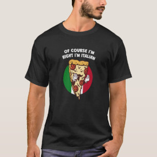Of Course Im Right Im Italian Sarcastic Humour Sa T-Shirt