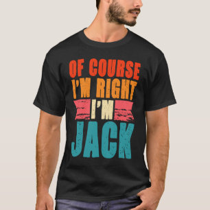 Of Course I'm Right I'm Jack T-Shirt