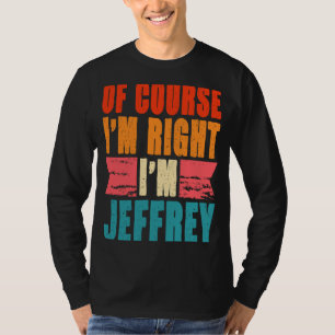 Of Course I'm Right I'm Jeffrey T-Shirt