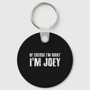 Of Course I'm Right I'm Joey Funny Personalised Na Key Ring