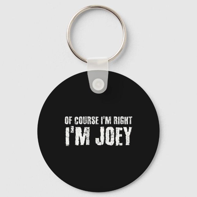 Of Course I'm Right I'm Joey Funny Personalised Na Key Ring (Front)