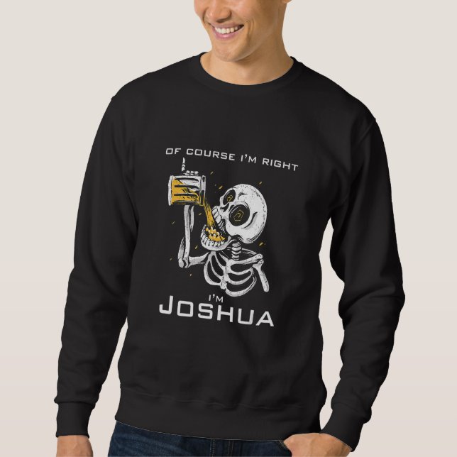 Of course i'm right i'm Joshua Sweatshirt (Front)
