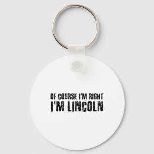 Of Course I'm Right I'm Lincoln Name Funny Christm Key Ring