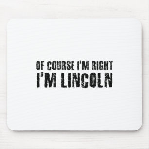 Of Course I'm Right I'm Lincoln Name Funny Christm Mouse Pad
