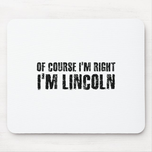Of Course I'm Right I'm Lincoln Name Funny Christm Mouse Pad (Front)