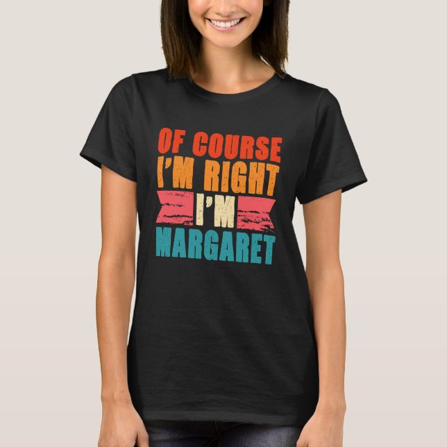 Of Course I'm Right I'm Margaret T-Shirt (Front)