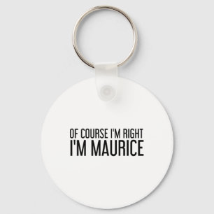 Of Course I'm Right I'm Maurice Name Funny Christm Key Ring