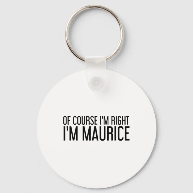 Of Course I'm Right I'm Maurice Name Funny Christm Key Ring (Front)