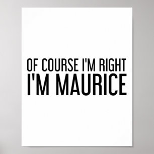 Of Course I'm Right I'm Maurice Name Funny Christm Poster
