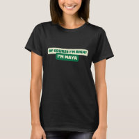 Of Course I'm Right I'm Maya - Funny Personalised