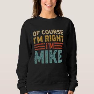 OF COURSE I'M RIGHT I'M MIKE Shirt Christmas Funn
