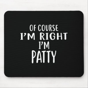 Of Course I'm Right, I'm Patty Novelty Humor Mouse Pad