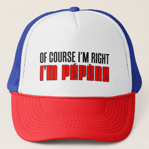 Of Course I'm Right I'm Pepere Trucker Hat