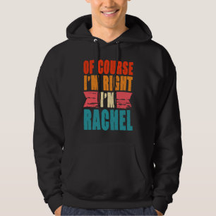 Of Course I'm Right I'm Rachel Hoodie