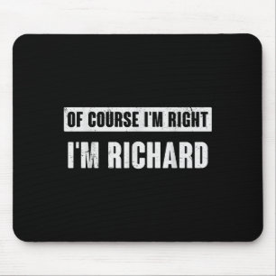 Of Course I'm Right I'm Richard - Funny Richard Na Mouse Pad