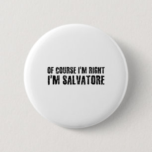Of Course I'm Right I'm Salvatore Name Funny Chris 6 Cm Round Badge