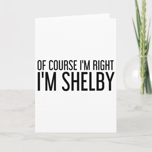 Of Course I'm Right I'm Shelby Name Funny Christma Card (Front)