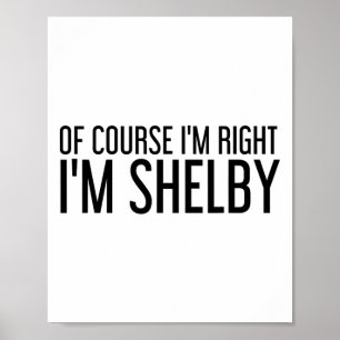 Of Course I'm Right I'm Shelby Name Funny Christma Poster