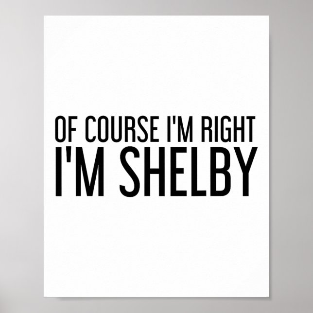 Of Course I'm Right I'm Shelby Name Funny Christma Poster (Front)