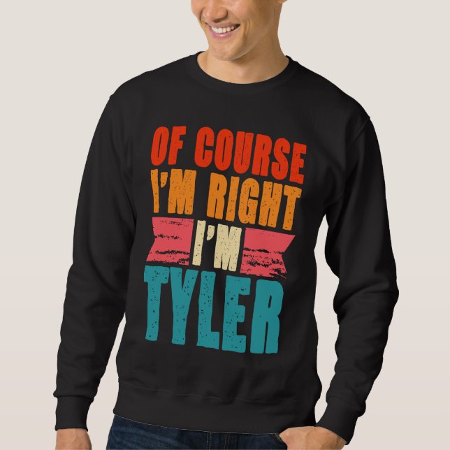 Of Course I'm Right I'm Tyler Sweatshirt (Front)
