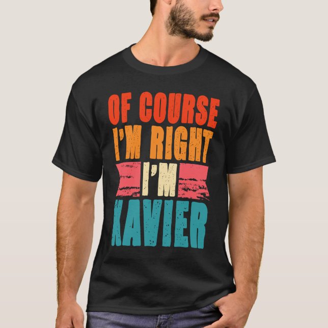 Of Course I'm Right I'm Xavier T-Shirt (Front)