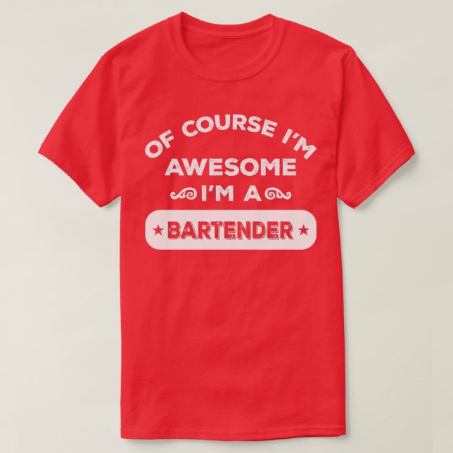 OF COURSE Ix27M AWESOME Ix27M A BARTENDER T-Shirt (Design Front)