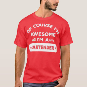 OF COURSE Ix27M AWESOME Ix27M A BARTENDER T-Shirt