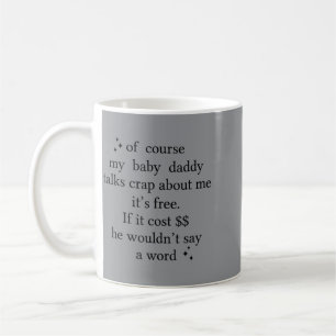 Of Course My Baby Daddy Talks About Me Its Coffee Mug