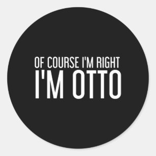 Of Course Right Otto Funny Personalised Name Gift Classic Round Sticker