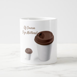 Of Course Size Matters! Large Coffee Mug