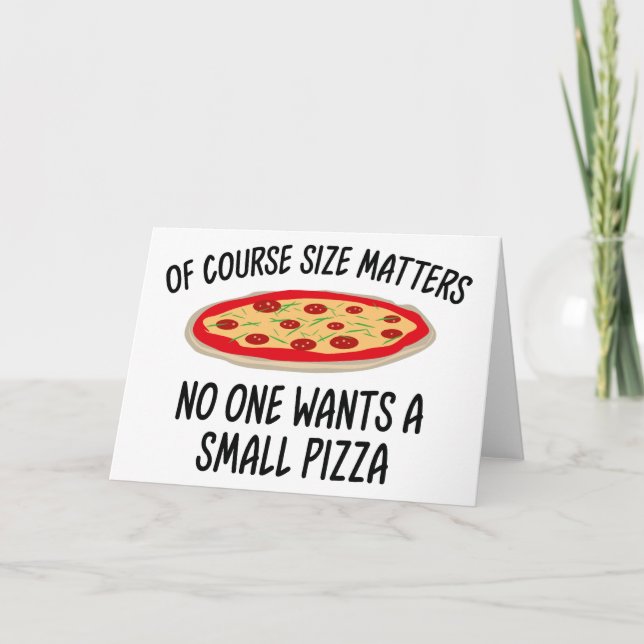 Of Course Size Matters No One Wants A Small Pizza Card (Front)