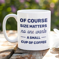 Of Course Size Matters No One Wants Small Coffee