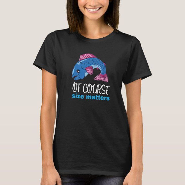 Of Course Size Matters  Quote Fishing T-Shirt (Front)