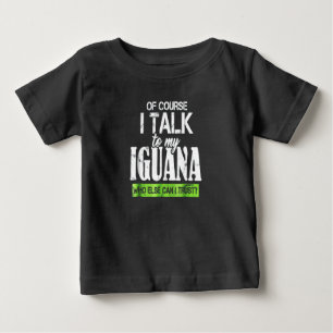 Of course talk to my Iguana Baby T-Shirt