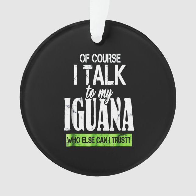 Of course  talk to my Iguana Ornament (Front)