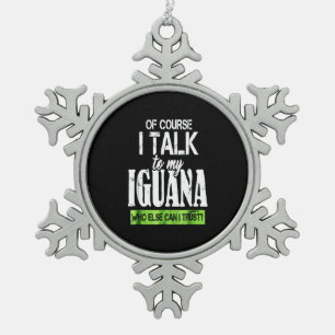 Of course talk to my Iguana Snowflake Pewter Christmas Ornament